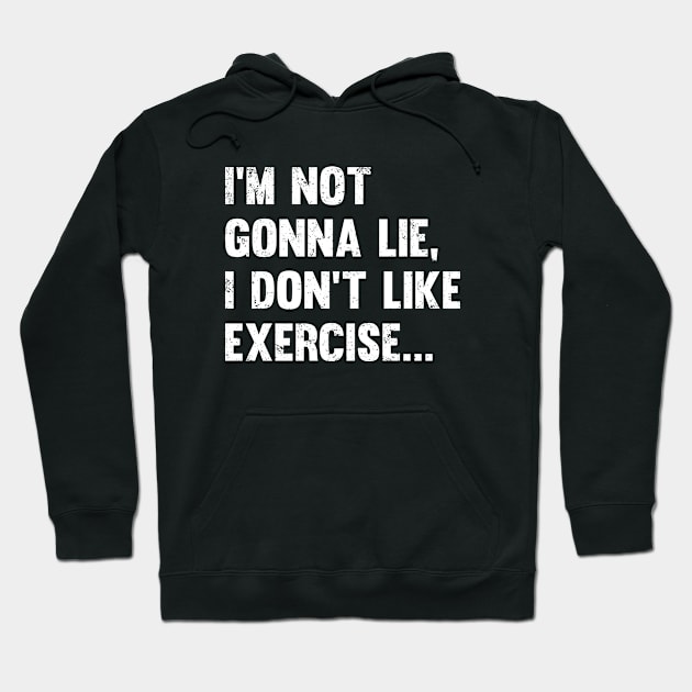 Exercise - Im Not Gonna Lie I Dont Like Exercise Hoodie by Kudostees